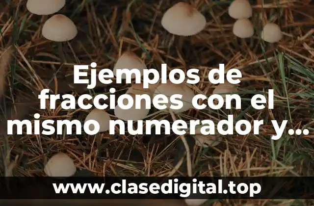 Ejemplos de fracciones con el mismo numerador y diferentes denominador