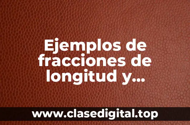 Ejemplos de fracciones de longitud y Significado