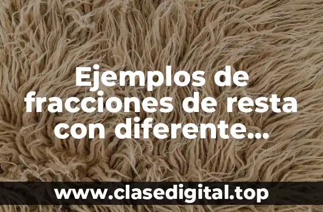 Ejemplos de fracciones de resta con diferente denominador