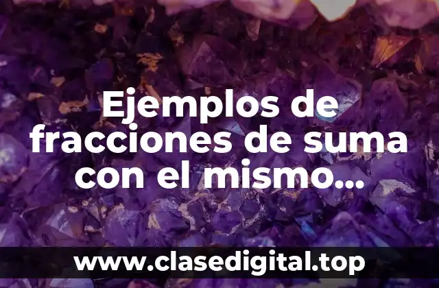 Ejemplos de fracciones de suma con el mismo denominador