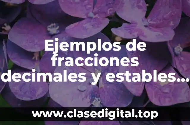 Ejemplos de fracciones decimales y estables comparaciones entre ellas