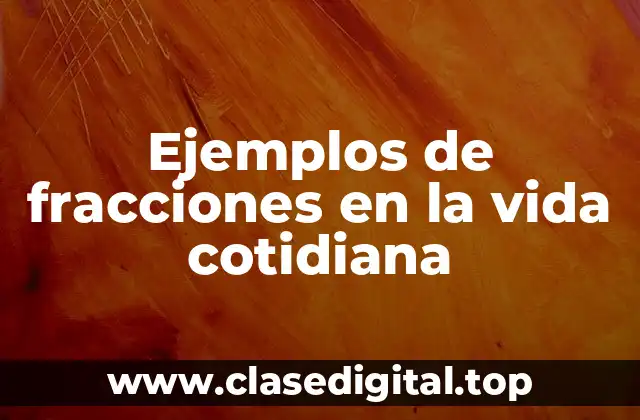 Ejemplos de fracciones en la vida cotidiana