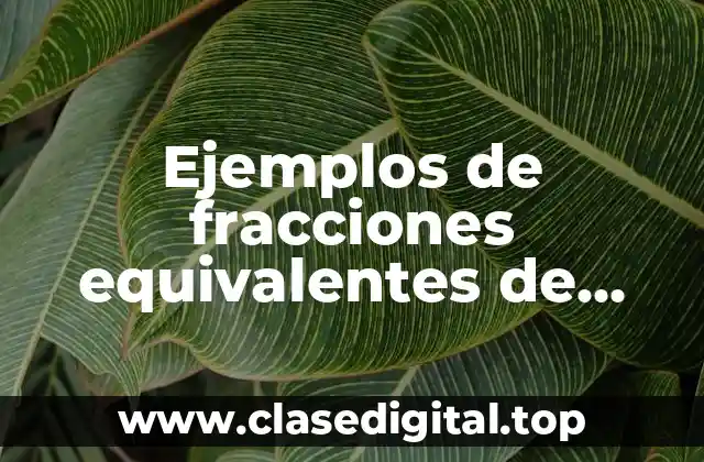 Ejemplos de fracciones equivalentes de cuarto grado de primaria