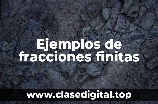 Ejemplos de fracciones finitas