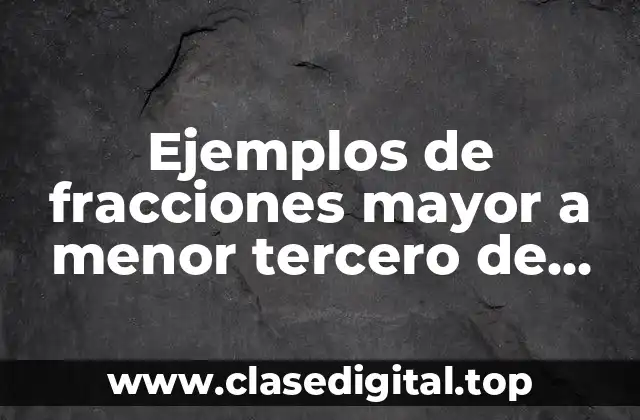 Ejemplos de fracciones mayor a menor tercero de primaria