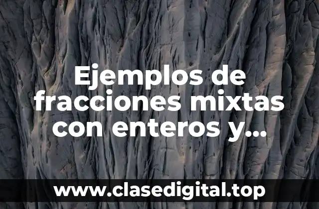 Ejemplos de fracciones mixtas con enteros