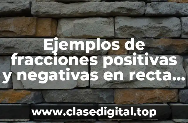 Ejemplos de fracciones positivas y negativas en recta numérica