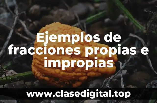 Ejemplos de fracciones propias e impropias