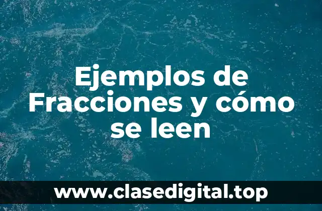 Ejemplos de Fracciones y cómo se leen