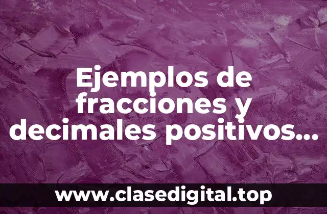 Ejemplos de fracciones y decimales positivos y negativos