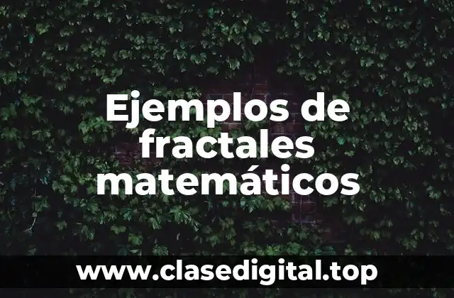 Ejemplos de fractales matemáticos