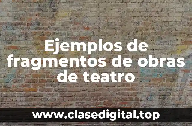Ejemplos de fragmentos de obras de teatro