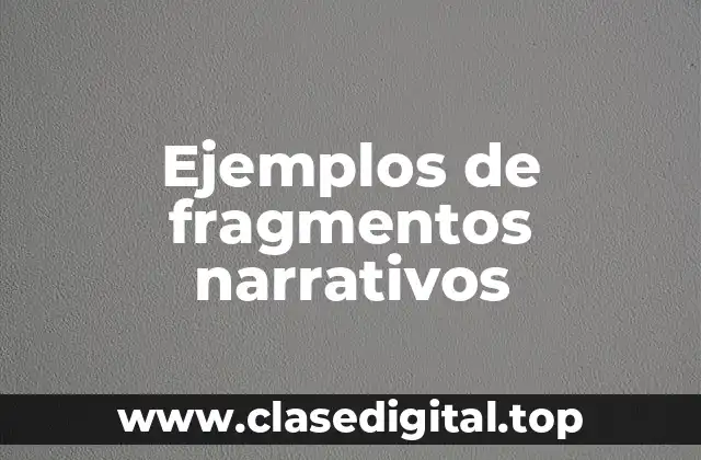 Ejemplos de fragmentos narrativos