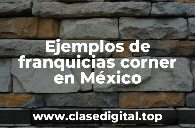 Ejemplos de franquicias corner en México