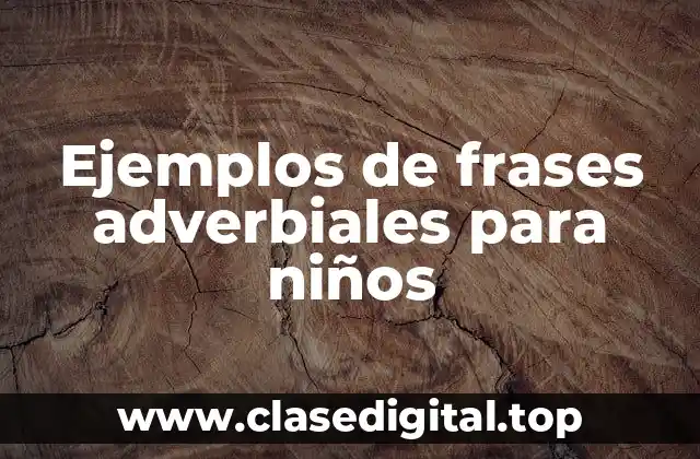 Ejemplos de frases adverbiales para niños