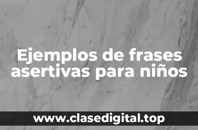 Ejemplos de frases asertivas para niños