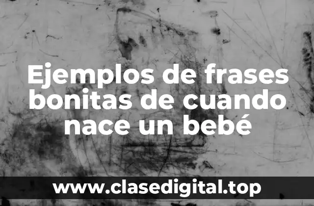 Ejemplos de frases bonitas de cuando nace un bebé