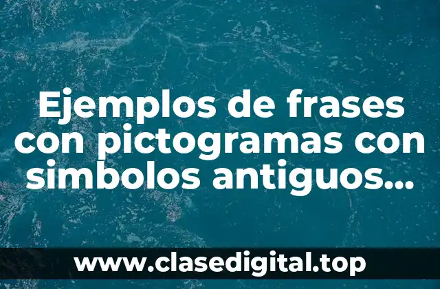 Ejemplos de frases con pictogramas con simbolos antiguos del abecedario