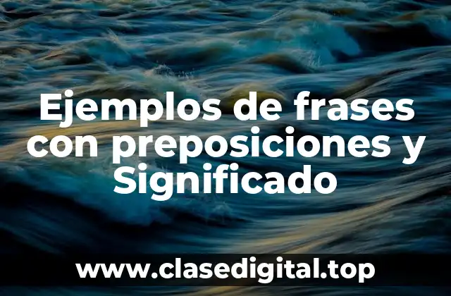 Ejemplos de frases con preposiciones y Significado