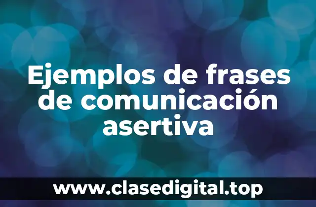 Ejemplos de frases de comunicación asertiva