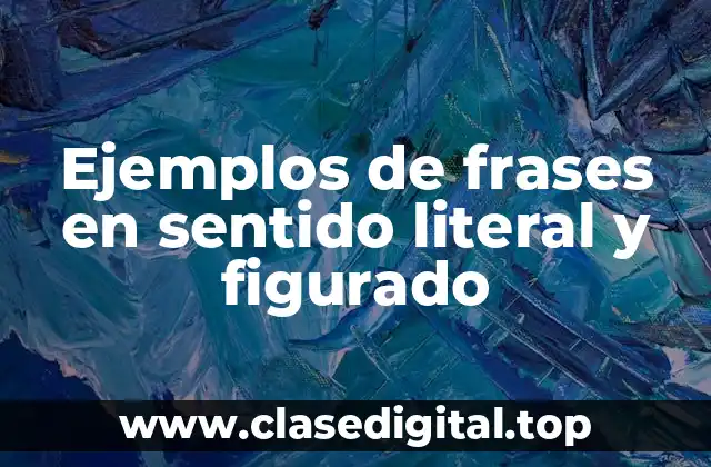 Ejemplos de frases en sentido literal y figurado