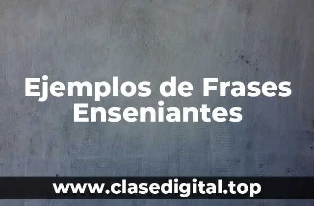 Ejemplos de Frases Enseniantes