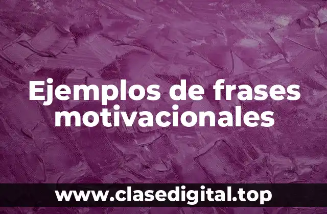 Ejemplos de frases motivacionales