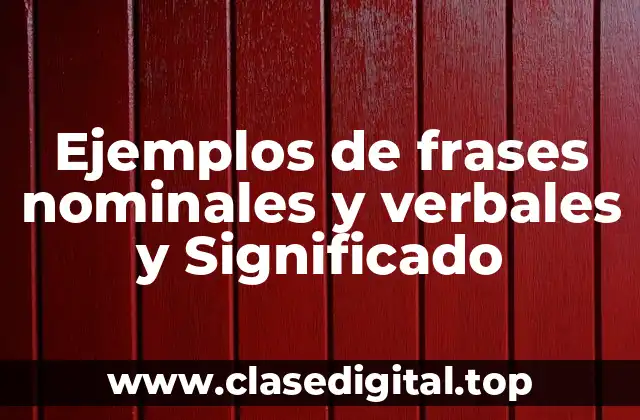 Ejemplos de frases nominales y verbales y Significado