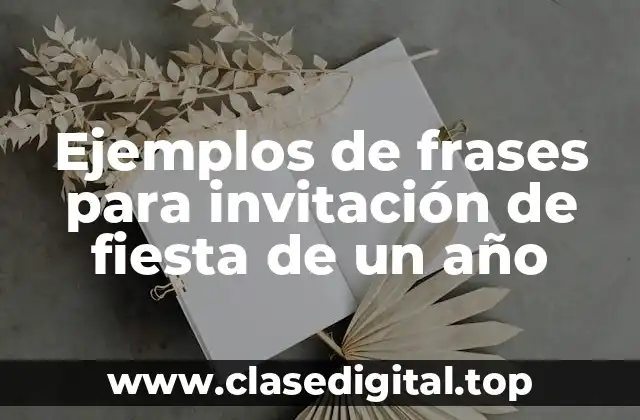 Ejemplos de frases para invitación de fiesta de un año