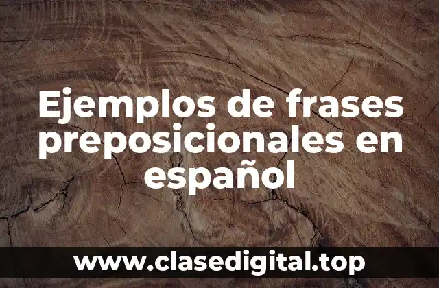 Ejemplos de frases preposicionales en español
