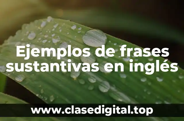 Ejemplos de frases sustantivas en inglés