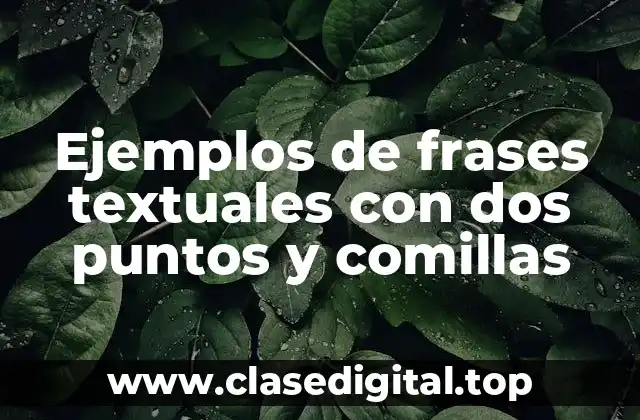 Ejemplos de frases textuales con dos puntos y comillas