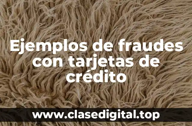 Ejemplos de fraudes con tarjetas de crédito