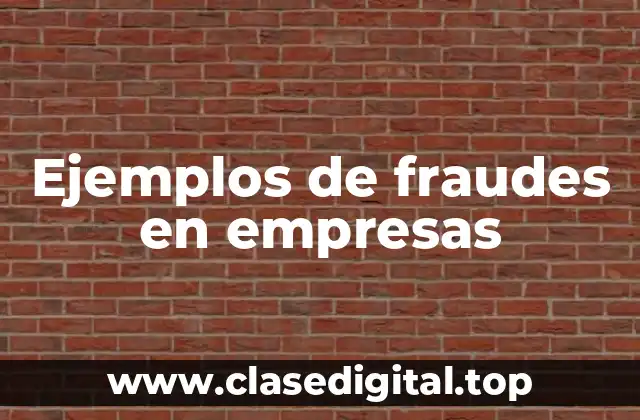 Ejemplos de fraudes en empresas