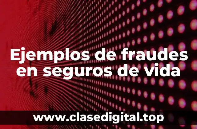 Ejemplos de fraudes en seguros de vida
