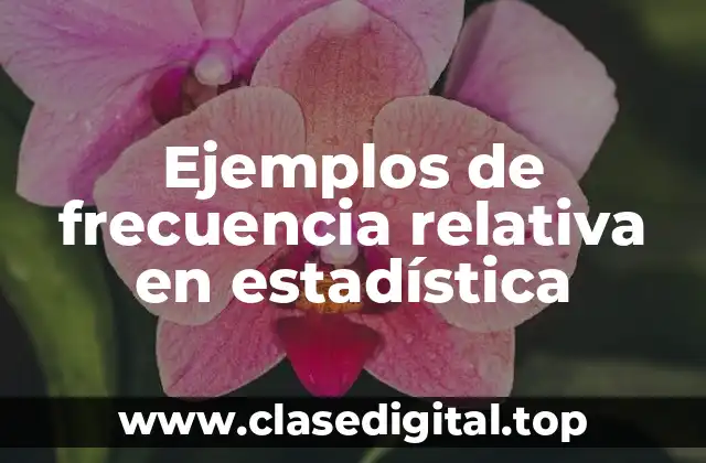 Ejemplos de frecuencia relativa en estadística