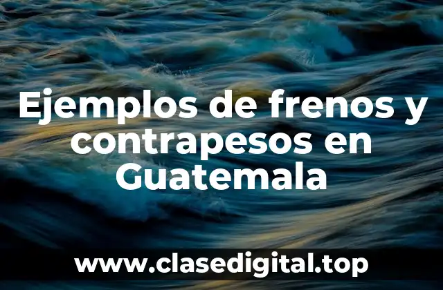 Ejemplos de frenos y contrapesos en Guatemala