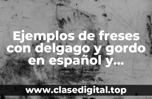 Ejemplos de freses con delgago y gordo en español y Significado