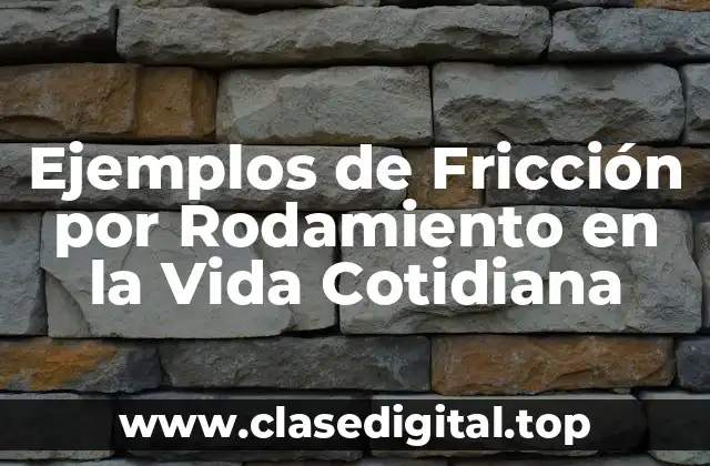 Ejemplos de Fricción por Rodamiento en la Vida Cotidiana