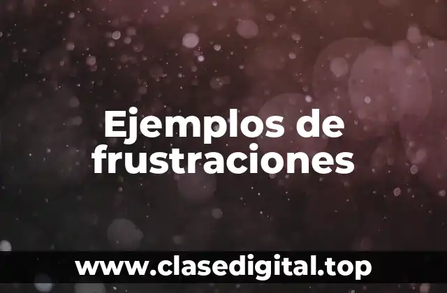 Ejemplos de frustraciones