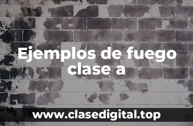 Ejemplos de fuego clase a