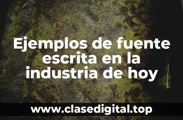 Ejemplos de fuente escrita en la industria de hoy