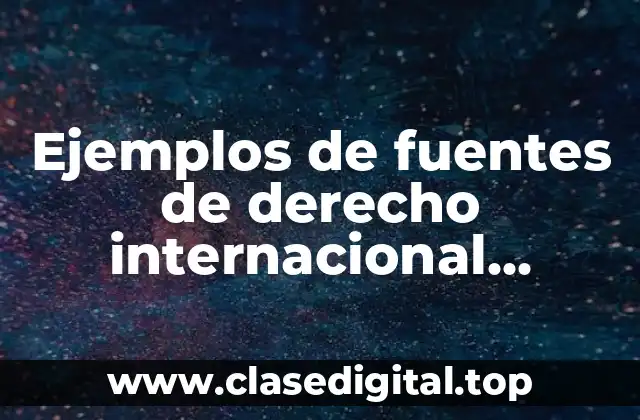 Ejemplos de fuentes de derecho internacional privado