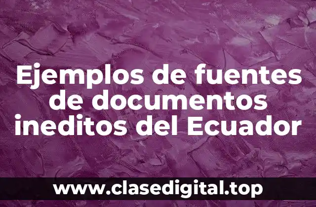 Ejemplos de fuentes de documentos ineditos del Ecuador
