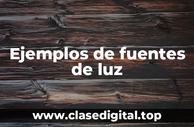 Ejemplos de fuentes de luz