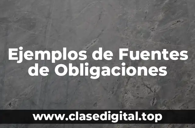 Ejemplos de Fuentes de Obligaciones