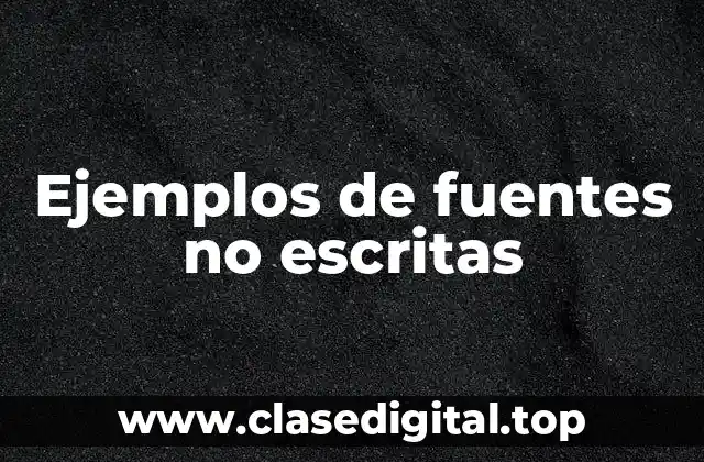 Ejemplos de fuentes no escritas