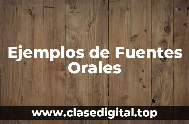 Ejemplos de Fuentes Orales