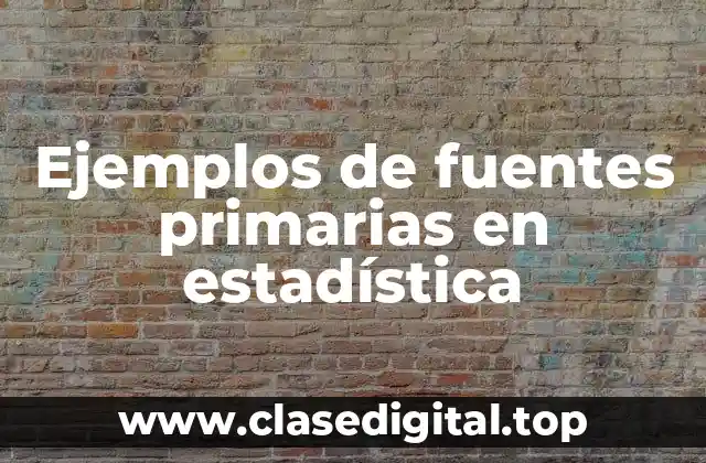 Ejemplos de fuentes primarias en estadística