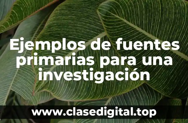 Ejemplos de fuentes primarias para una investigación